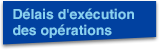 Délais d'exécution des opérations